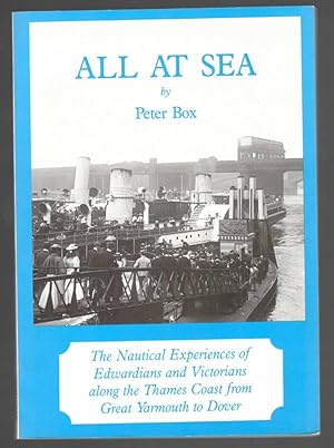 Image du vendeur pour All at Sea : The Nautical Experiences of Edwardians and Victorians along the Thames Coast from Great Yarmouth to Dover mis en vente par Besleys Books  PBFA