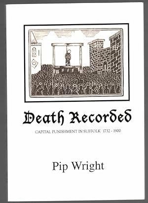 Seller image for Death Recorded - Capital Punishment In Suffolk 1732-1900. for sale by Besleys Books  PBFA