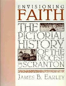 Imagen del vendedor de Envisioning Faith : The Pictorial History of the Diocese of Scranton a la venta por Bananafish Books