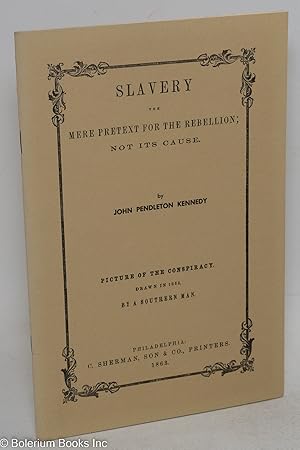 Image du vendeur pour Slavery; the mere pretext for the rebellion; not its cause. Andrew Jackson's prophecy in 1833. His last will and testament in 1843. Bequests of his three swords: . picture of the conspiracy. Drawn in 1863, by a southern man mis en vente par Bolerium Books Inc.