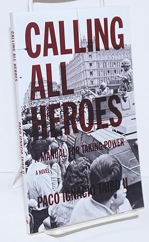 Calling all heroes: a manual for taking power. Translated by Gregory Nipper