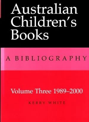 Australian Children's Books : A Bibliography, Volume Three 1989 - 2000 (Volume 3)