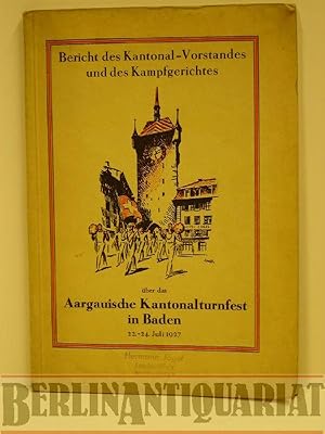 Immagine del venditore per Bericht des Kantonal-Vorstandes und des Kampfgerichtes ber das Aargauische Kantonalturnfest in Baden, 22.-24. Juli 1927. venduto da BerlinAntiquariat, Karl-Heinz Than