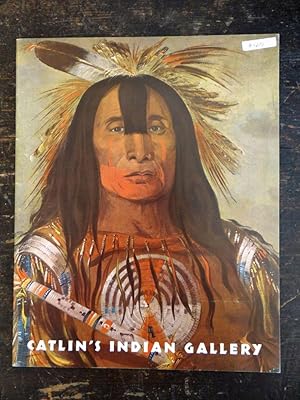 Catlin's Indian Gallery: The George Catlin Paintings in The United States National Museum