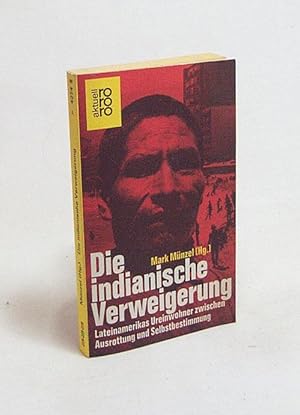 Bild des Verkufers fr Die indianische Verweigerung : Lateinamerikas Ureinwohner zwischen Ausrottung u. Selbstbestimmung / Mark Mnzel (Hg.) zum Verkauf von Versandantiquariat Buchegger