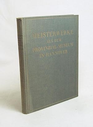 Bild des Verkufers fr Meisterwerke aus dem Provinzial-Museum in Hannover : Im Auftr. d. Kunstvereins / hrsg. v. Alexander Dorner zum Verkauf von Versandantiquariat Buchegger