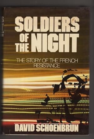 Soldiers of the Night: The Story of the French Resistance