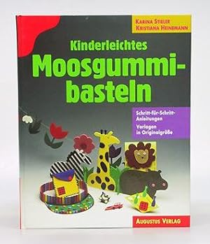 Seller image for Kinderleichtes Moosgummibasteln. Schritt-fr-Schritt-Anleitungen. Vorlagen in Originalgre. for sale by Antiquariat An der Rott Oswald Eigl