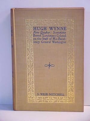 Hugh Wynne Free Quaker: Sometime Brevet Lieutenant-Colonel on the Staff of His Excellency General...