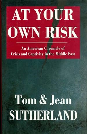 Seller image for At Your Own Risk : An American Chronicle of Crisis and Captivity in the Middle East for sale by The Haunted Bookshop, LLC