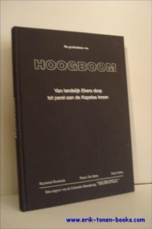 Immagine del venditore per DE GESCHIEDENIS VAN HOOGBOOM. VAN LANDELIJK EKERS DORP TOT PAREL AAN DE KAPELSE KROON. venduto da BOOKSELLER  -  ERIK TONEN  BOOKS