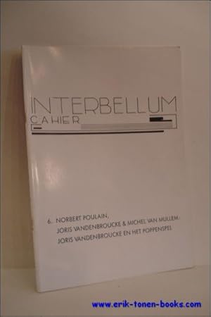 Seller image for INTERBELLUM-CAHIER 6. NORBERT POULAIN, JORIS VANDENBROUCKE EN MICHEL VAN MULLEM: JORIS VANDENBROUCKE EN HET POPPENSPEL, for sale by BOOKSELLER  -  ERIK TONEN  BOOKS