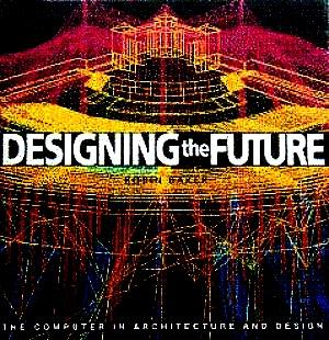 Bild des Verkufers fr Designing the Future: The Computer in Architecture and Design zum Verkauf von LEFT COAST BOOKS