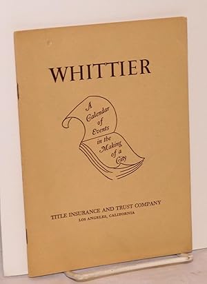Whittier: a calendar of events in the making of a city