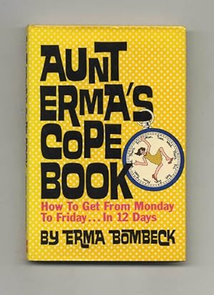 Aunt Erma's Cope Book: How to Get from Monday to Friday . in 12 Days - 1st Edition/1st Printing