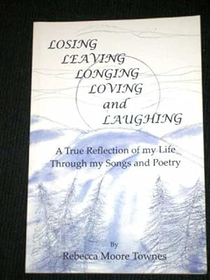 Seller image for Losing, Leaving, Longing, Loving and Laughing: A True Reflection of my Life Through my Songs and Poetry for sale by Lotzabooks