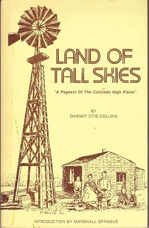 Bild des Verkufers fr Land of Tall Skies: "a Pageant of the Colorado High Plains" zum Verkauf von Clausen Books, RMABA