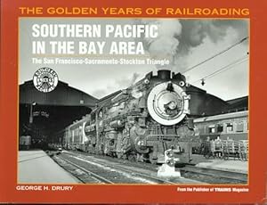 Bild des Verkufers fr SOUTHERN PACIFIC IN THE BAY AREA: THE SAN FRANCISCO-SACRAMENTO-STOCKTON TRIANGLE. THE GOLDEN YEARS OF RAILROADING SERIES. zum Verkauf von Capricorn Books