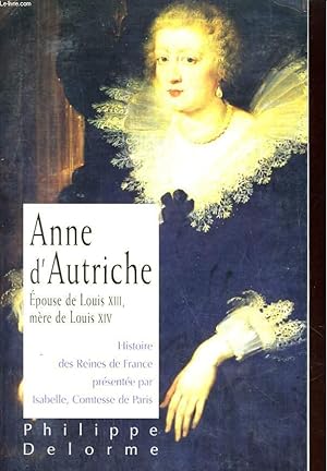 Seller image for HISTOIRE DES REINES DE FRANCE. ANNE D'AUTRICHE, EPOUSE DE LOUIS XIII, MERE DE LOUIS XIV for sale by Le-Livre