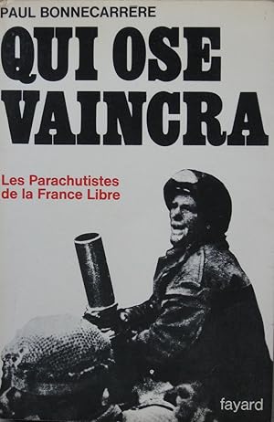 Image du vendeur pour Qui Ose vaincra: Les Parachutistes de la France Libre mis en vente par Bouquinerie L'Ivre Livre