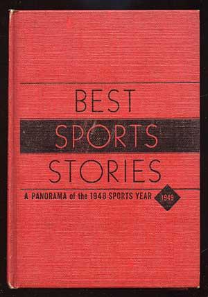 Bild des Verkufers fr Best Sports Stories 1949 Edition: A Panorama of the 1948 Sports Year and a Sports Records Book, Including the Review of the Sports Year, and the 1948 Champions of All Sports with Thirty of the Year's Best Sports Pictures zum Verkauf von Between the Covers-Rare Books, Inc. ABAA