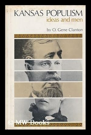 Bild des Verkufers fr Kansas Populism; Ideas and Men, by O. Gene Clanton. zum Verkauf von MW Books Ltd.