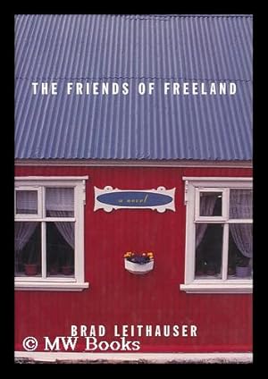 Imagen del vendedor de The Friends of Freeland : a Novel / [By] Brad Leithauser a la venta por MW Books Ltd.