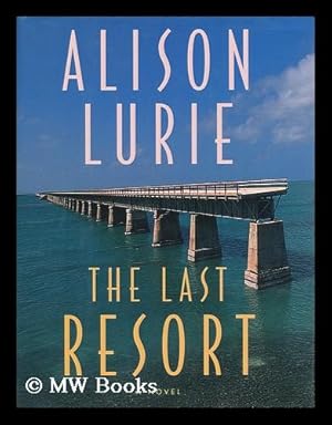 Seller image for The Last Resort : a Novel / Alison Lurie for sale by MW Books Ltd.