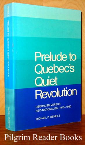 Prelude to Quebec's Quiet Revolution: Liberalism versus Neo-Nationalism, 1945-1960.