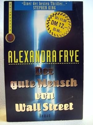 Der gute Mensch von Wall-Street Roman / Alexandra Frye. Dt. von Ursula Grawe