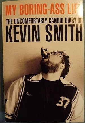 MY BORING-ASS LIFE: THE UNCOMFORTABLY CANDID DIARY OF KEVIN SMITH