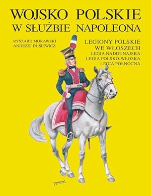 Image du vendeur pour UNIFORMS OF THE POLISH ARMY UNDER NAPOLEON'S COMMAND. POLISH LEGIONS IN ITALY, DANUBE LEGION, POLISH- ITALIAN LEGION, NORTH LEGION (WOJSKO POLSKIE W SLUZBIE NAPOLEONA. LEGIONY POLSKIE WE WLOSZECH, LEGIA NADDUNAJSKA, LEGIA POLSKO-WLOSKA, LEGIA POLNOCNA) L Arme Polonaise au service de Napolon. Les Lgions Polonaises en Italie. La Lgion du Danube. La Lgion Polacco-Italienne. La Lgion du Nord / L'Armata Polacca al servizio di Napoleone. Le Legioni Polacche in Italia. La Legione del Danubio. La Legione Polacco-Italiana. La Legione del Nord mis en vente par Mikhail Barkovskiy