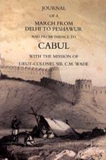 Seller image for JOURNAL OF A MARCH FROM DELHI TO PESHAWUR AND FROM THENCE TO CABUL WITH THE MISSION OF LIEUT-COLONEL SIR C.M. WADE (GHUZNEE 1839 CAMPAIGN) for sale by Naval and Military Press Ltd