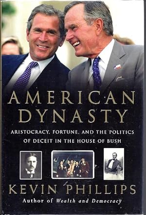 American Dynasty: Aristocracy, Fortune, and the Politics of Deceit in the House of Bush