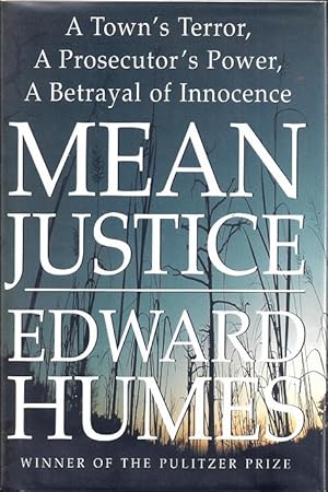 Mean Justice: A Town's Terror, A Prosecutor's Power, A Betrayal of Innocence