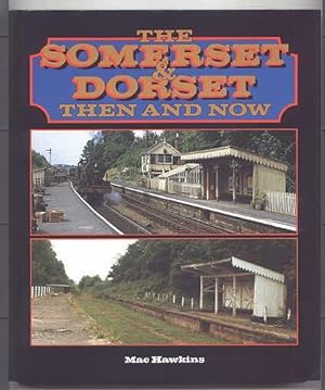 THE SOMERSET & DORSET THEN AND NOW.