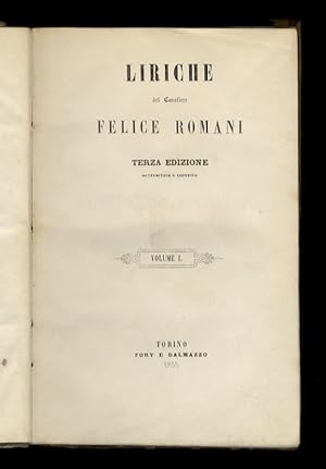 Liriche del cavaliere Felice Romani. Terza edizione, accresciuta e corretta. Volume I [- II].