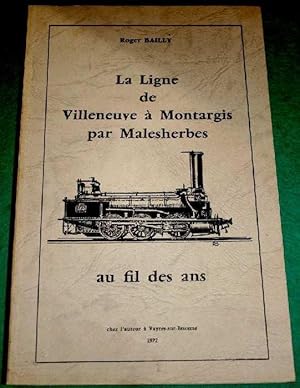 Image du vendeur pour La ligne de villeneuve  montargis par Malesherbes Au Fil Des Ans mis en vente par JOIE DE LIRE