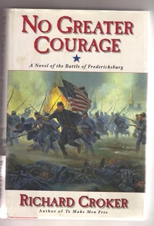 Seller image for No Greater Courage: A Novel of the Battle of Fredericksburg for sale by BJ's Book Barn