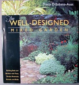Seller image for The Well-Designed Mixed Garden: Building Beds and Borders with Trees, Shrubs, Perennials, Annuals, and Bulbs for sale by Dennis Holzman Antiques