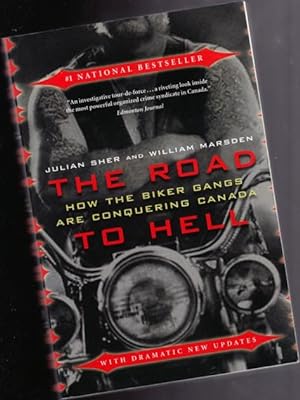 The Road to Hell : How the Biker Gangs Are Conquering Canada - with Dramatic New Updates