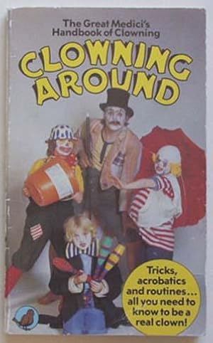 Immagine del venditore per Clowning around : the Great Medici's handbook of clowning. venduto da Lost and Found Books