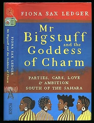 Seller image for Mr Bigstuff and the Goddess of Charm: Parties, Cars, Love and Ambition South of the Sahara for sale by Little Stour Books PBFA Member