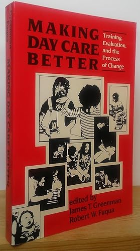 Seller image for Making Day Care Better: Training, Evaluation, and the Process of Change for sale by Stephen Peterson, Bookseller