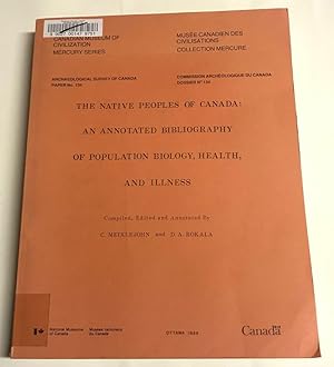 The Native Peoples of Canada: An Annotated Bibliography of Population Biology, Health, and Illnes...