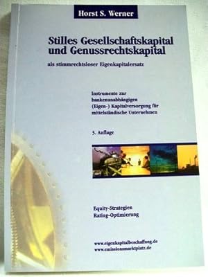 Bild des Verkufers fr Stilles Gesellschaftskapital und Genussrechtskapital als stimmrechtsloser Eigenkapitalersatz Instrumente zur bankenunabhngigen (Eigen)-Kapitalversorgung / Horst S. Werner. Unter Mitarb. von Rolf Kobabe zum Verkauf von Antiquariat Bler