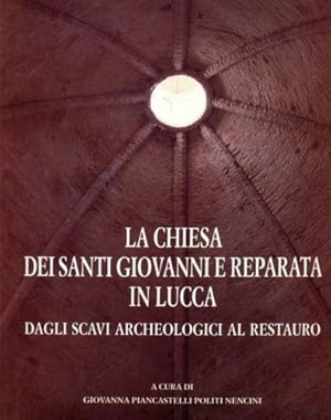 Immagine del venditore per La Chiesa dei Santi Giovanni e Reparata in Lucca dagli scavi archeologici al restauro. venduto da FIRENZELIBRI SRL