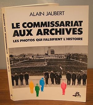 Seller image for LE COMMISSAIRE AUX ARCHIVES ; Les photos qui falsifient l'histoire. for sale by Librairie Montral