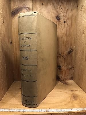 STATUTES OF CANADA 1912 - Which includes: Acts of the Parliament of the United Kingdom of Great B...