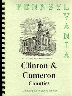 Seller image for History of Clinton County Pennsylvania; Compiled from Historical Collections of the State of Pennsylvania, An Illustrated History of the Commonwealth of Pennsylvania, Etc. for sale by A Plus Printing